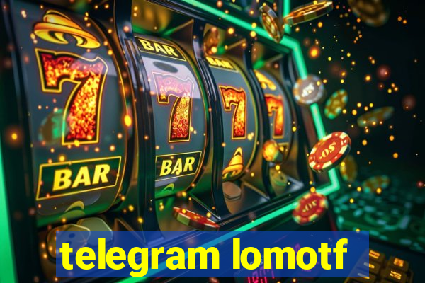 telegram lomotf